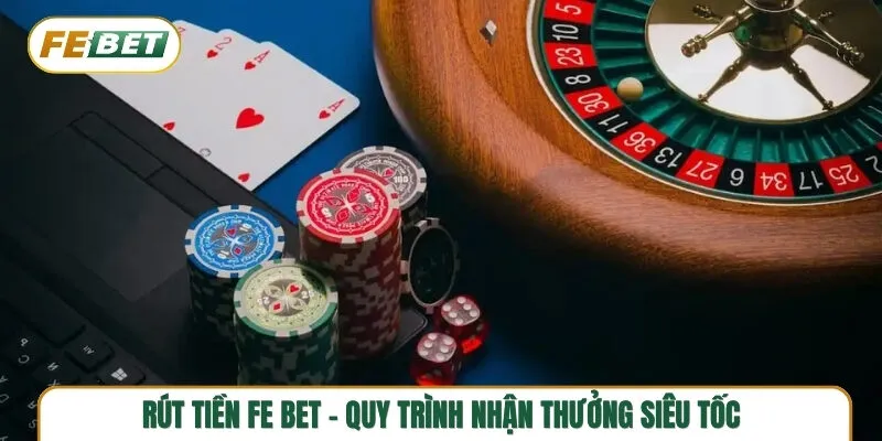 Rút tiền FE BET - Quy trình nhận thưởng an toàn và siêu tốc